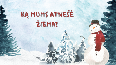 ka mums atnese ziema? 1,5-3 metu vaikams