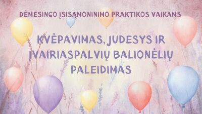 seu: kvepavimas, judesys ir ivairiaspalviu balioneliu paleidimas