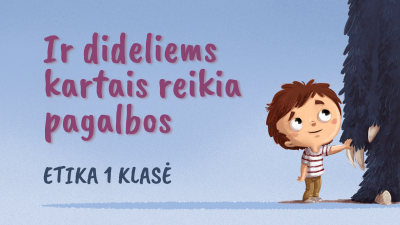 etika: ir dideliems kartais reikia pagalbos