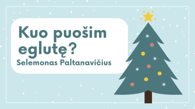 kuo puosim eglute?