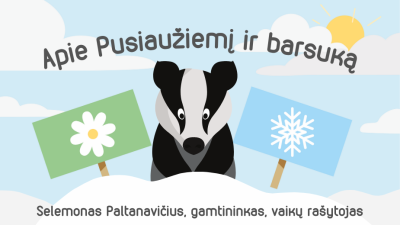 apie pusiauziemi ir barsuka