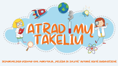 epamokele atradimu takeliu + veiklu idejos menesiui 3-5 metu vaikams